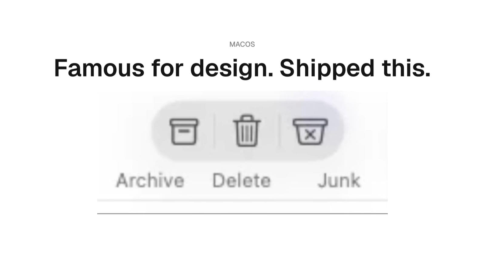 Slide titled Famous for design. Shipped this. showing misaligned Archive, Delete and Junk buttons in Apple Mail