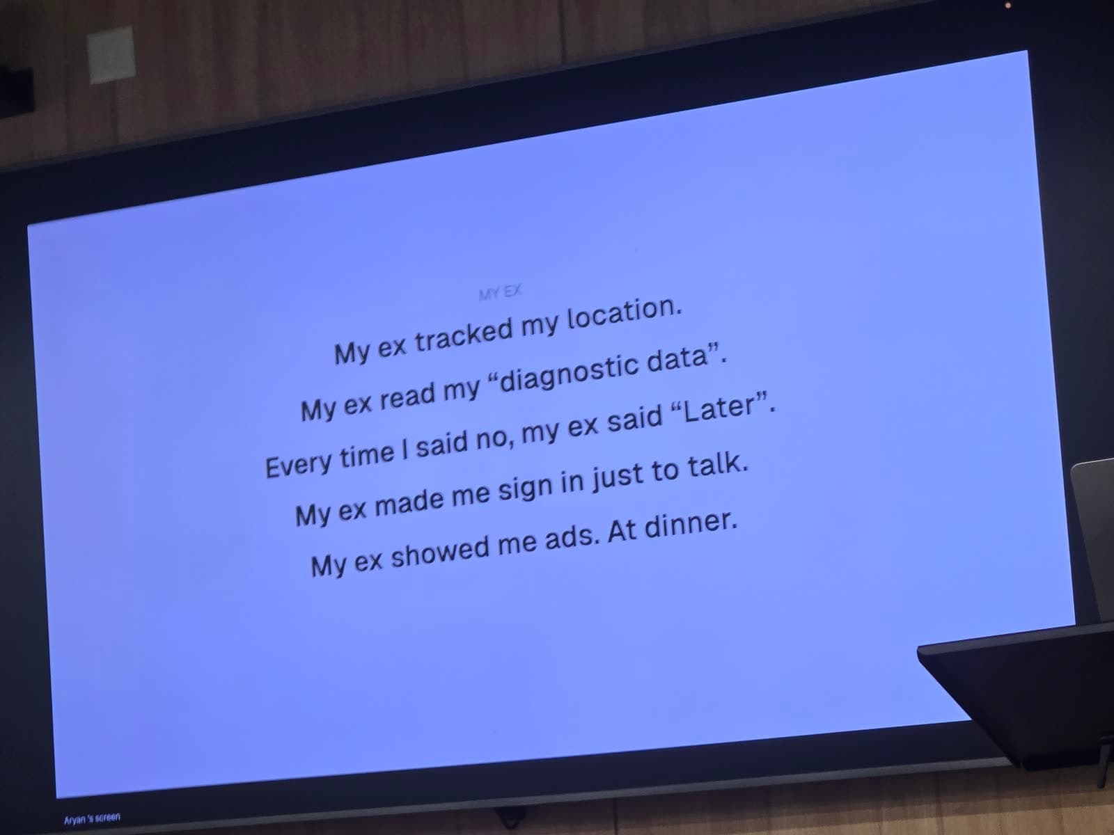 Slide reading: My ex tracked my location. My ex read my diagnostic data. Every time I said no, my ex said Later. My ex made me sign in just to talk. My ex showed me ads. At dinner.